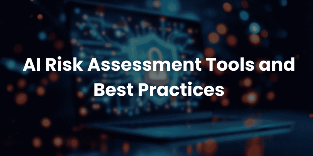 AI Risk Assessment Tools and Best Practices