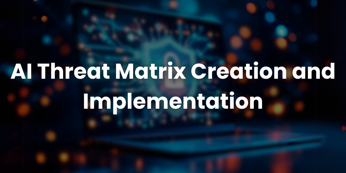 AI Threat Matrix Creation and Implementation