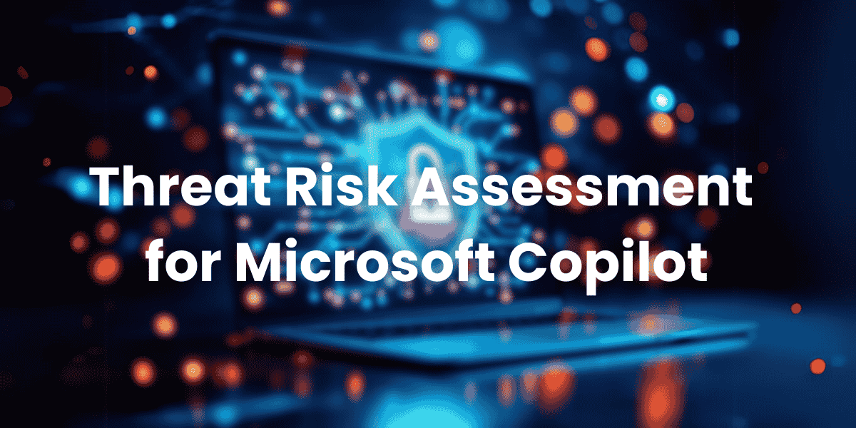 Threat Risk Assessment for Microsoft Copilot